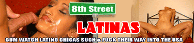 8th street latinas fuck